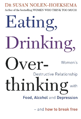 Eating, Drinking, Overthinking by Susan Nolen-Hoeksema