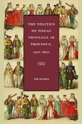 Politics of Fiscal Privilege in Provence, 1530s-1830s book