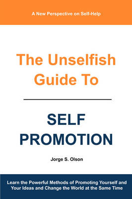 The Unselfish Guide to Self Promotion book