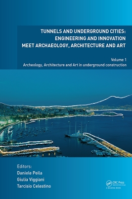 Tunnels and Underground Cities. Engineering and Innovation Meet Archaeology, Architecture and Art: Volume 1: Archaeology, Architecture and Art in Underground Construction book