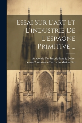 Essai Sur L'art Et L'industrie De L'espagne Primitive ... book