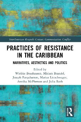 Practices of Resistance in the Caribbean: Narratives, Aesthetics and Politics book