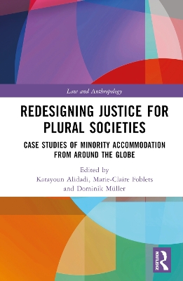 Redesigning Justice for Plural Societies: Case Studies of Minority Accommodation from around the Globe by Katayoun Alidadi