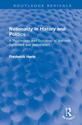 Nationality in History and Politics: A Psychology and Sociology of National Sentiment and Nationalism by Frederick Hertz