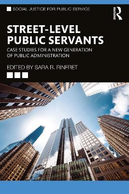 Street-Level Public Servants: Case Studies for a New Generation of Public Administration book