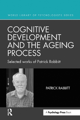 Cognitive Development and the Ageing Process: Selected works of Patrick Rabbitt by Patrick Rabbitt