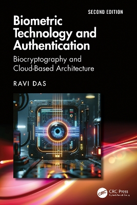 Biometric Technology and Authentication: Biocryptography and Cloud-Based Architecture by Ravi Das