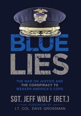 Blue Lies: The War on Justice and the Conspiracy to Weaken America's Cops book