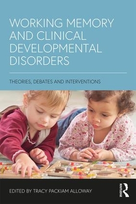 Working Memory and Clinical Developmental Disorders by Tracy Packiam Alloway