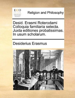 Desid. Erasmi Roterodami Colloquia Familiaria Selecta. Juxta Editiones Probatissimas. in Usum Scholarum. book