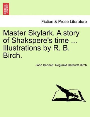 Master Skylark. a Story of Shakspere's Time ... Illustrations by R. B. Birch. book