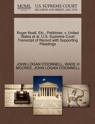 Roger Noall, Etc., Petitioner, V. United States Et Al. U.S. Supreme Court Transcript of Record with Supporting Pleadings book