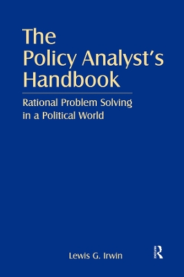 The The Policy Analyst's Handbook: Rational Problem Solving in a Political World by Lewis G. Irwin