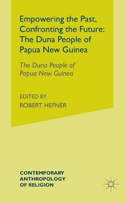 Empowering the Past, Confronting the Future: The Duna People of Papua New Guinea by Andrew J. Strathern