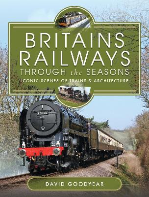 Britains Railways Through the Seasons: Iconic Scenes of Trains and Architecture book