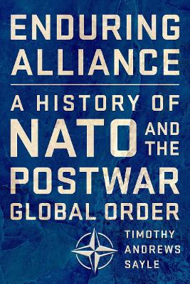 Enduring Alliance: A History of NATO and the Postwar Global Order book