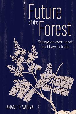 Future of the Forest: Struggles Over Land and Law in India book