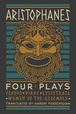 Aristophanes: Four Plays: Clouds, Birds, Lysistrata, Women of the Assembly by Aristophanes