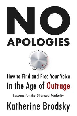 No Apologies: How to Find and Free Your Voice in the Age of Outrage-Lessons for the Silenced Majority book