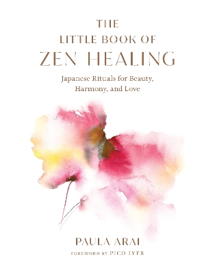 The Little Book of Zen Healing: Japanese Rituals for Beauty, Harmony, and Love book