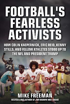 Football's Fearless Activists: How Colin Kaepernick, Eric Reid, Kenny Stills, and Fellow Athletes Stood Up to the NFL and President Trump book