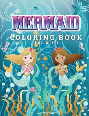 Mermaids Coloring Book for Girls: Amazing Coloring Book for Girls Ages 4-8, 9-12 with Magical Mermaids Illustrations, 43 Cute and Unique Coloring Pages For Kids, Big Mermaid Fantasy Coloring Pages book
