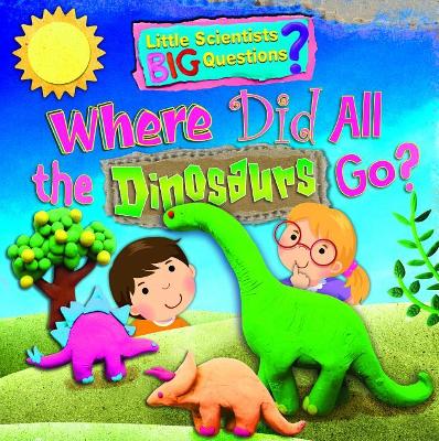 Where Did All the Dinosaurs Go? by Ruth Owen