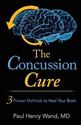 The Concussion Cure: 3 Proven Methods to Heal Your Brain book