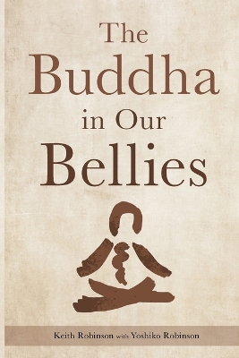 The Buddha in Our Bellies by Keith Robinson