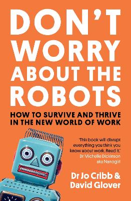 Don't Worry About the Robots: How to survive and thrive in the new world of work book