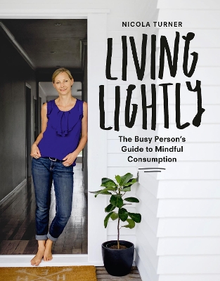 Living Lightly: The Busy Person's Guide to Mindful Consumption book