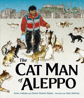 The Cat Man of Aleppo: Winner of the Caldecott Honor Award by Irene Latham