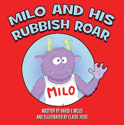 Milo and His Rubbish Roar: A story of monsters roaring, points scoring and dogs snoring book