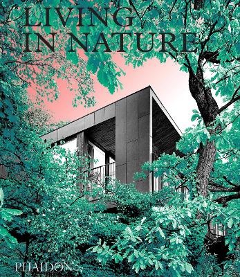 Living in Nature: Contemporary Houses in the Natural World book