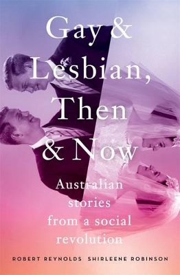 Gay and Lesbian, Then and Now: Australian Stories from a Social Revolution book