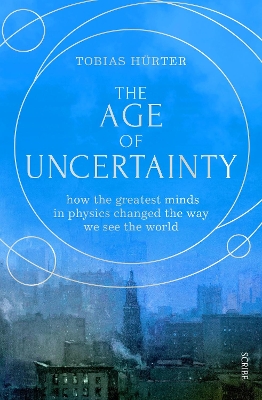 The Age of Uncertainty: how the greatest minds in physics changed the way we see the world book