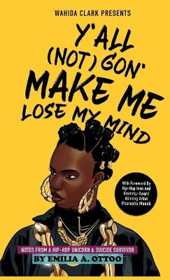 Y'All (Not) Gon' Make Me Lose My Mind: Notes from a Hip-Hop Unicorn & Suicide Survivor book