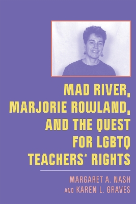 Mad River, Marjorie Rowland, and the Quest for LGBTQ Teachers’ Rights by Margaret A. Nash