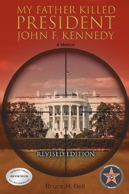 My Father Killed President John F. Kennedy: A Memoir: Revised Edition by Bruce H Bell