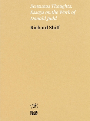 Richard Shiff. Sensuous Thoughts: Essays on the Work of Donald Judd book