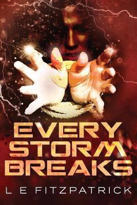 Every Storm Breaks by L E Fitzpatrick