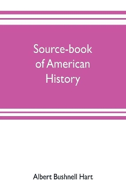 Source-book of American history; Edited for schools and readers book