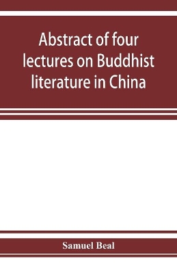 Abstract of four lectures on Buddhist literature in China: delivered at University college, London book