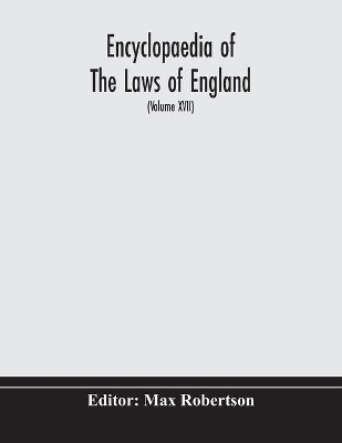 Encyclopaedia Of The Laws Of England (Volume XVII) book