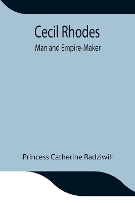 Cecil Rhodes; Man and Empire-Maker book
