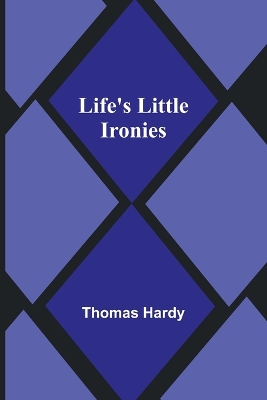Life's Little Ironies by Thomas Hardy