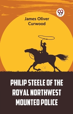 Philip Steele of the Royal Northwest Mounted Police book