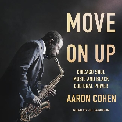 Move on Up: Chicago Soul Music and Black Cultural Power book