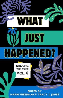 What Just Happened? Shaking the Tree - brazen. short. memoir. (Vol 6) book