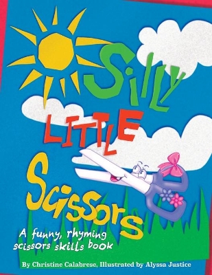 Silly Little Scissors: A Funny, Rhyming Scissors Skills Picture Book book